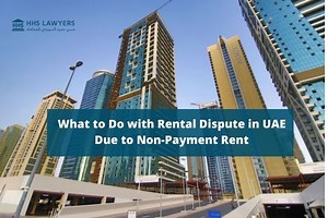 What to Do with Rental Dispute in UAE Due to Non-Payment Rent - Lawyers in Dubai | Legal Consultants in Dubai