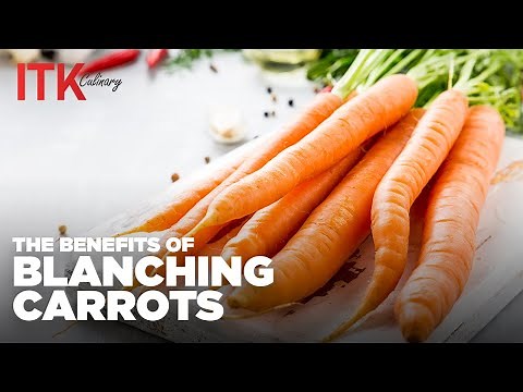 The Benefits Of Blanching Your Carrots - Tips & Tricks at ITK Culinary