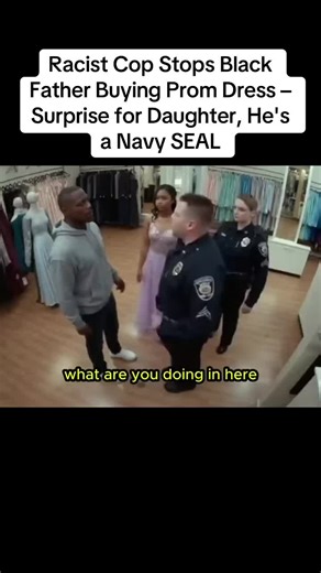 Racist Cop Stops Black Father Buying Prom Dress – Surprise for Daughter, He's a Navy SEAL