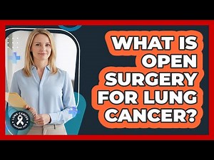 What Is Open Surgery For Lung Cancer?