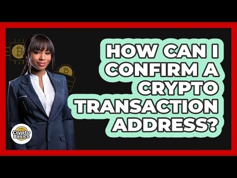 How Can I Confirm A Crypto Transaction Address?