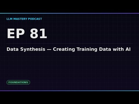 Ep 81: Data Synthesis — Creating Training Data with AI | LLM Mastery Podcast