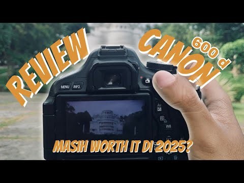 REVIEW CANON 600D - DI TAHUN 2025 MASIH WORTH IT?