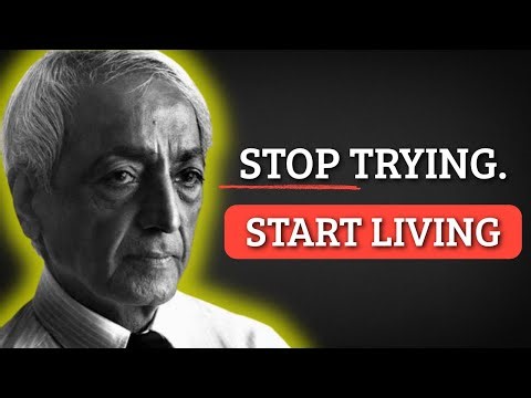 Stop Trying and Watch Life Transform… – Jiddu Krishnamurti
