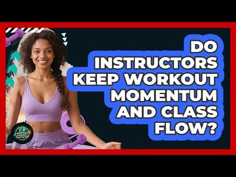 Do Instructors Keep Workout Momentum And Class Flow?