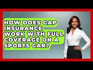 How Does Gap Insurance Work With Full Coverage On A Sports Car? - Auto Coverage Explained
