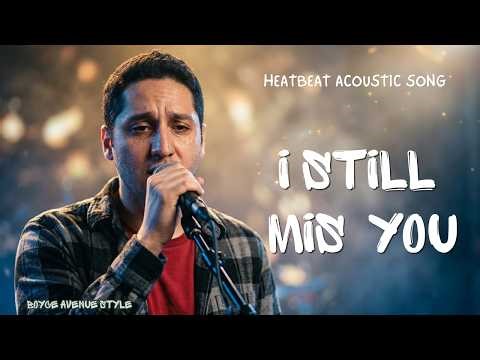 Emotional Acoustic Sad Songs | Sad & Heartbreak Acoustic | I Still Miss You