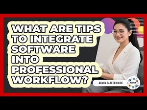 What Are Tips To Integrate Software Into Professional Workflow?