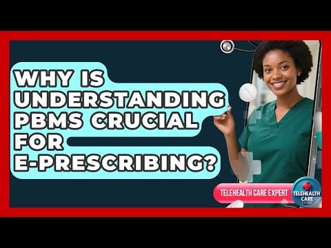 Why Is Understanding PBMs Crucial For E-prescribing? - Telehealth Care Expert