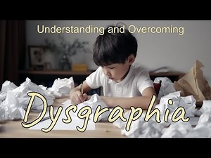 Understanding and Overcoming Dysgraphia