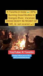 K Toretto in India 🇮🇳 EP6:P6 | Burning Dead Bodies in Ganges River, Varanasi “(DEAD BODY IN FRONT OF ME, & I am scared 😩) #fypシ゚ #india #varanasi | K Toretto