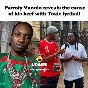 Parroty Vunulu reveals the cause of his beef with Toxic lyrikali | Udakuheadquarters