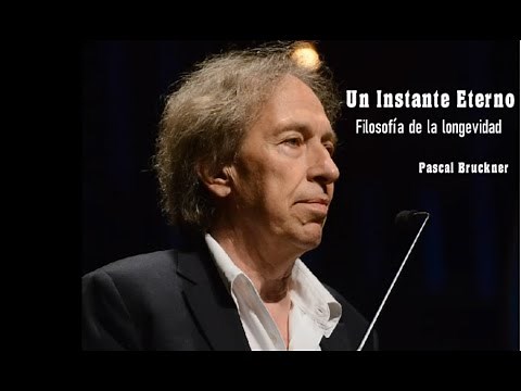 "UN INSTANTE ETERNO. FILOSOFÍA DE LA LONGEVIDAD" - Pascal Bruckner