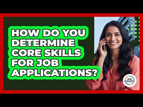 How Do You Determine Core Skills For Job Applications?
