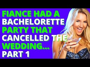 Fiance Had A Bachelorette Party That Cancelled The Wedding… PART 1(Reddit Cheating)