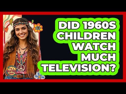 Did 1960s Children Watch Much Television?