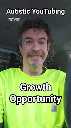 Growth Opportunity Autistic YouTubing Walton B. James, ASD & CPTSD #autism #cptsd #shorts #wtf