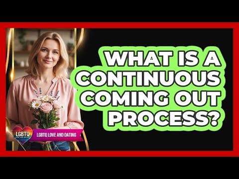 What Is a Continuous Coming Out Process?