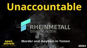 Unaccountable 0004: Rheinmetall Denel Munition: Murder and mayhem in Yemen