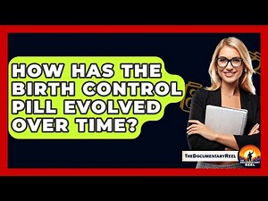 How Has The Birth Control Pill Evolved Over Time? - The Documentary Reel