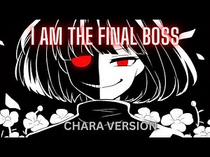 I AM THE FINAL BOSS [CHARA Version] (Undertale Genocide Song)