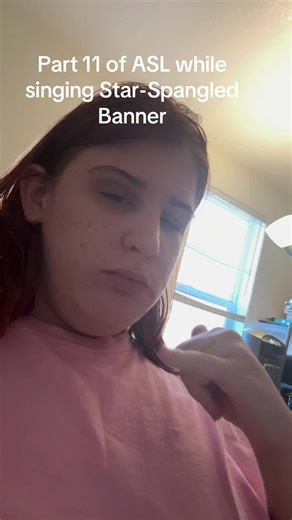 Part 11 of ASL while singing star-Spangled Banner
