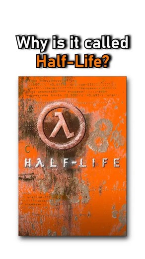 Why is Half-Life Even Called Half-Life?