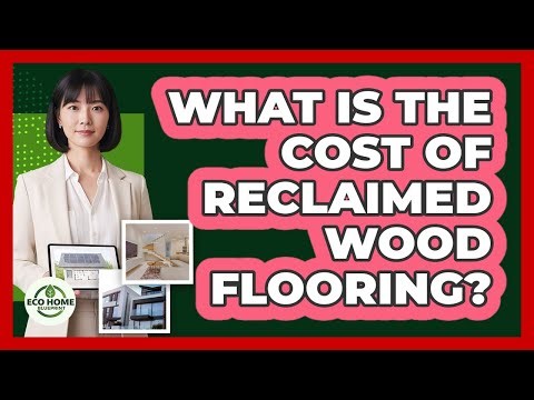 What Is The Cost Of Reclaimed Wood Flooring?