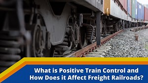 What is Positive Train Control (PTC) and How Does it Affect Freight Railroads?