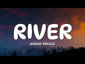 Bishop Briggs - River (Lyrics)