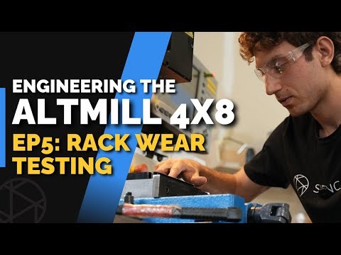 Engineering the AltMill 4x8 ❘ Ep 5: Rack Wear Testing