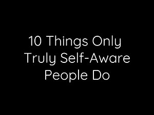 10 Things Only Truly Self-Aware People Do | Life-Changing Insights