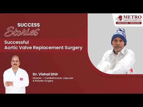 Aortic Valve Replacement Surgery | Patient Experience | Dr. Vishal Dhir | Metro Hospital