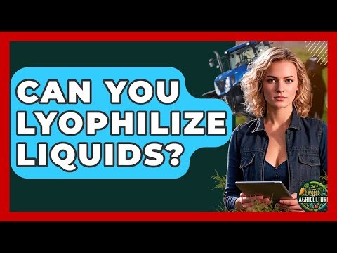 Can You Lyophilize Liquids? - The World of Agriculture