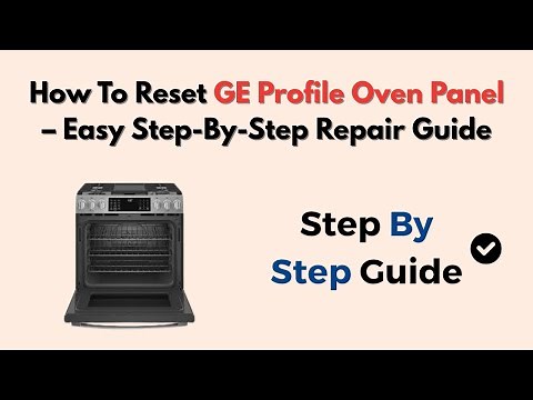 How To Reset GE Profile Oven Panel – Easy Step-By-Step Repair Guide