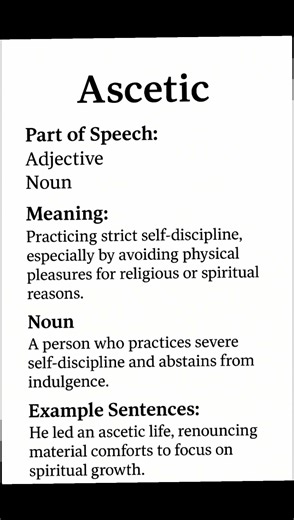 Ascetic (/əˈset.ɪk/) (Adjective, Noun): Practicing strict self-discipline, especially by avoiding...