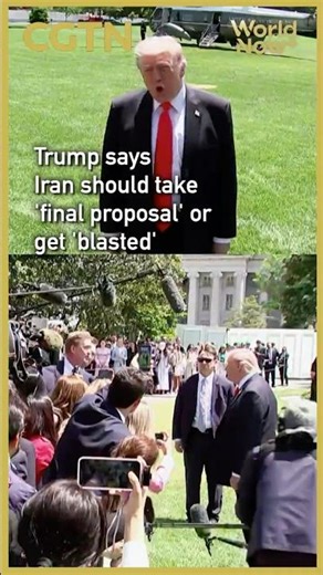 Trump says Iran should take 'final proposal' or get 'blasted' #worldnow