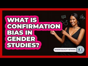What Is Confirmation Bias In Gender Studies?