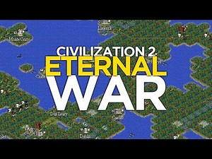 An Eternal Game of Civilization II (The Eternal War) - Game Tales
