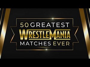 50 Greatest WrestleMania Matches Ever - WWE FULL MATCH LIST