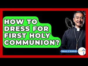 How To Dress For First Holy Communion? - Followers Of Christianity
