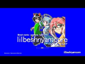 lilbeshnyamcore / hallycore × nyamura × lilbesh ramko