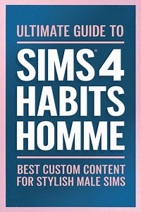 Ultimate Guide to Sims 4 CC Habits Homme: Best Custom Content for Stylish Male Sims -
