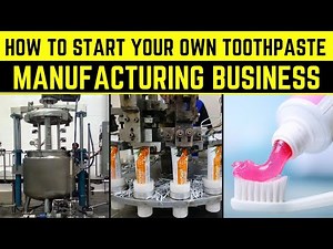 How to Start Your Own Toothpaste Manufacturing Business
