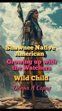Shawnee native American wild child growing up with the watchers