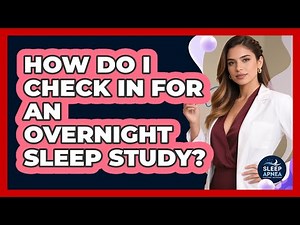 How Do I Check In For An Overnight Sleep Study?