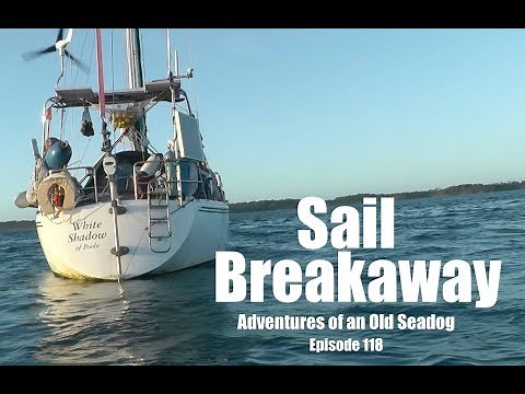 Sail Breakaway. Adventures of an Old Seadog, ep 118