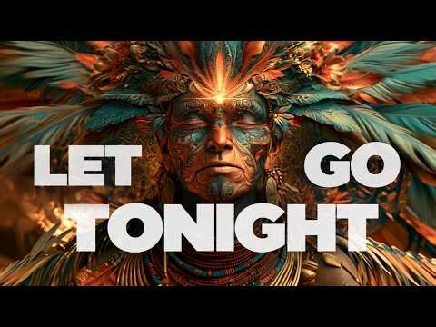 LET GO Tonight | Deep Shamanic Sleep Music to Release Everything & Wake Up New 🌿🌙