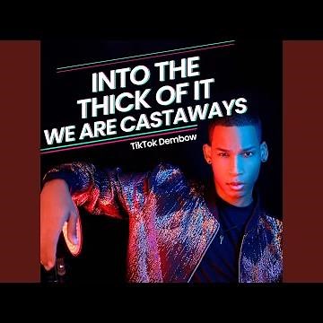 Into The Thick Of It (We Are Castaways) (TikTok Dembow)