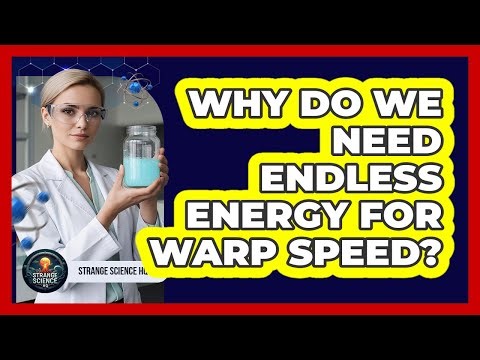 Why Do We Need Endless Energy For Warp Speed?